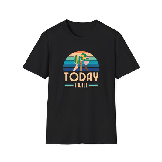 Today I Will (Play Pickleball) T-Shirt