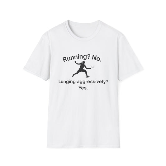 Running? No. Lunging Aggressively? Yes. Badminton T-Shirt