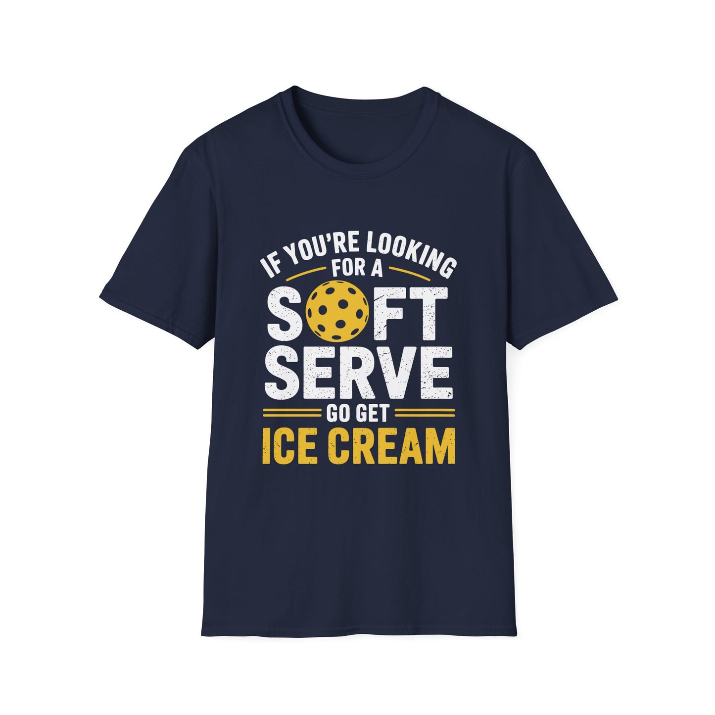 If You're Looking for a Soft Serve, Go Get Ice Cream Pickleball T-Shirt