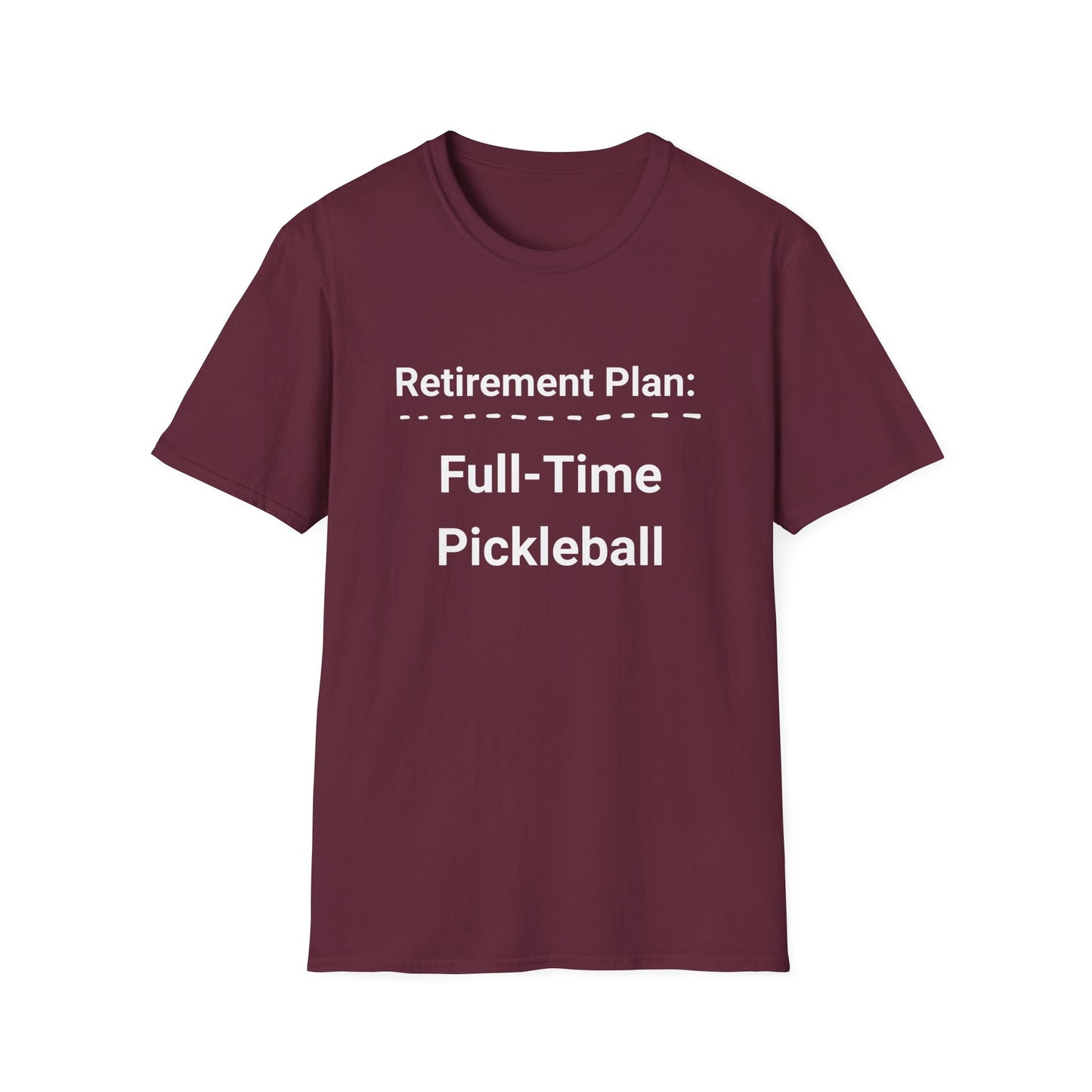 Retirement Plan: Full-Time Pickleball T-Shirt