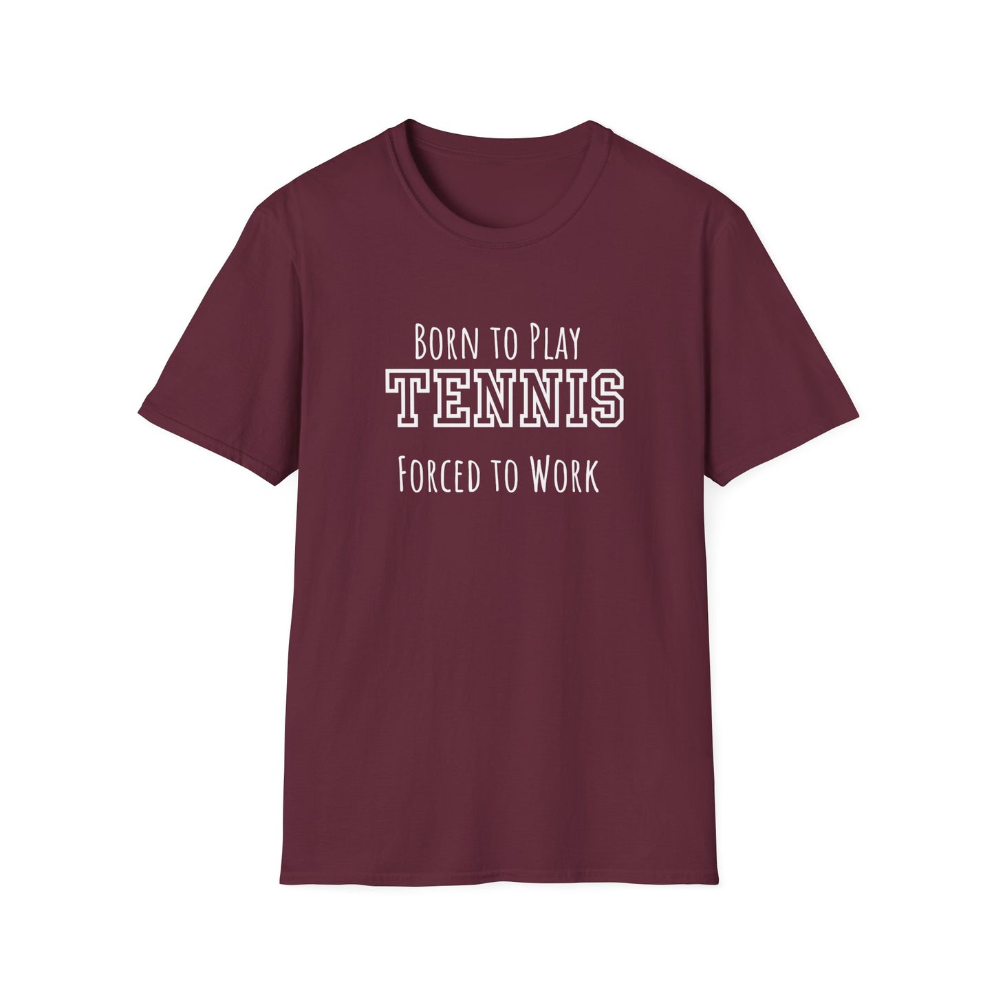 Born to Play Tennis, Forced to Work T-Shirt