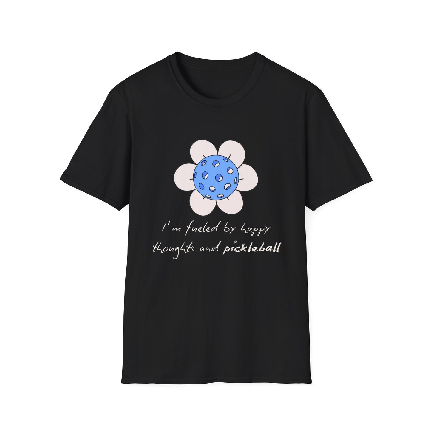 I'm Fueled by Happy Thoughts and Pickleball T-Shirt