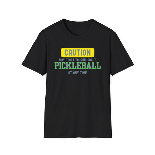 Caution! May Start Talking About Pickleball at Any Time T-shirt