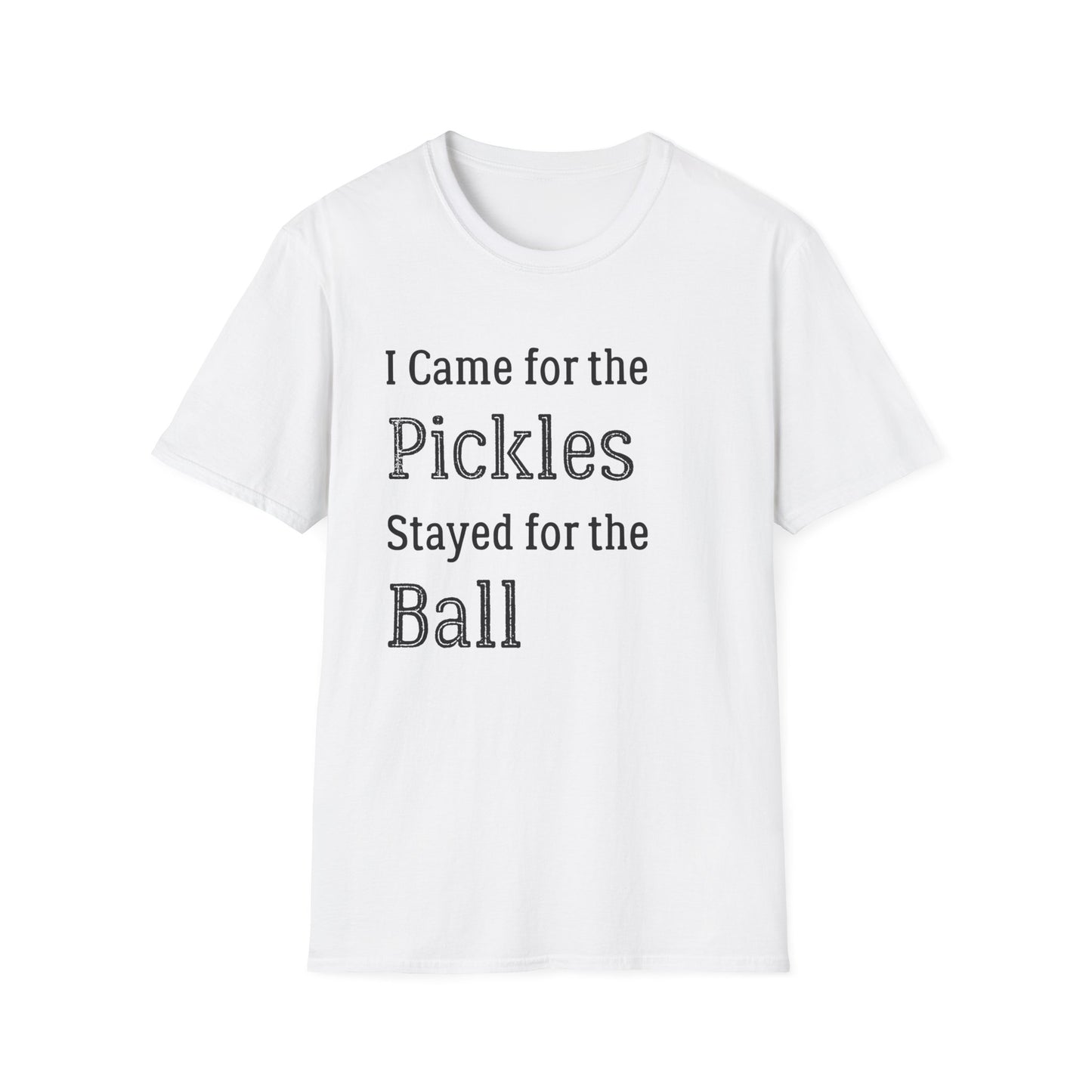 I Came for the Pickles, Stayed for the Ball T-Shirt