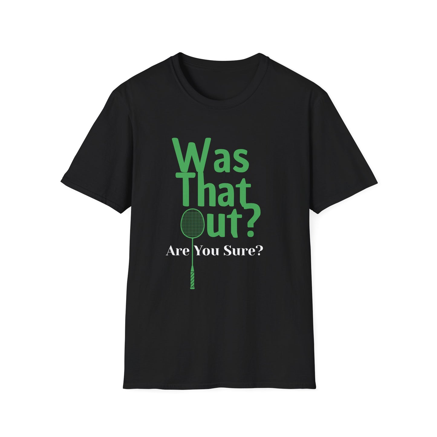 Was that Out? Are You Sure? Badminton T-Shirt
