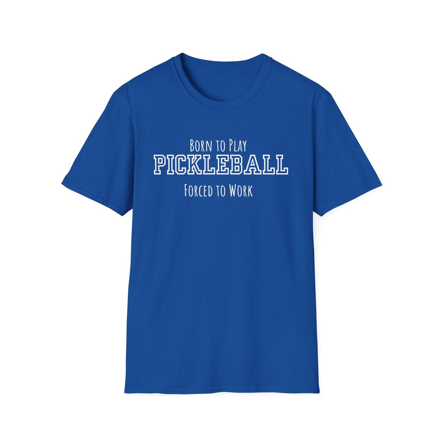Born to Play Pickleball, Forced to Work T-shirt