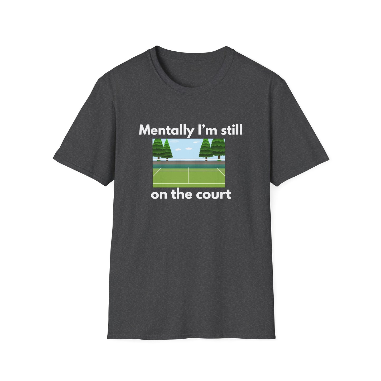 Mentally I'm Still on the Court Tennis T-Shirt