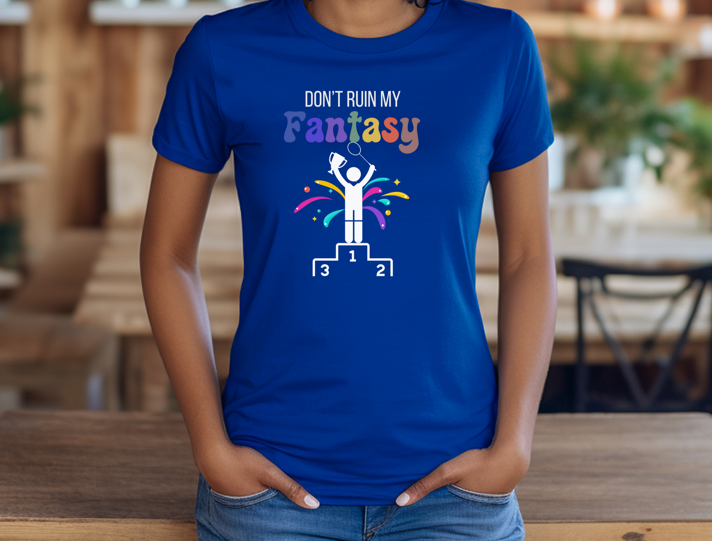 Badminton Don't Ruin my Fantasy TShirt