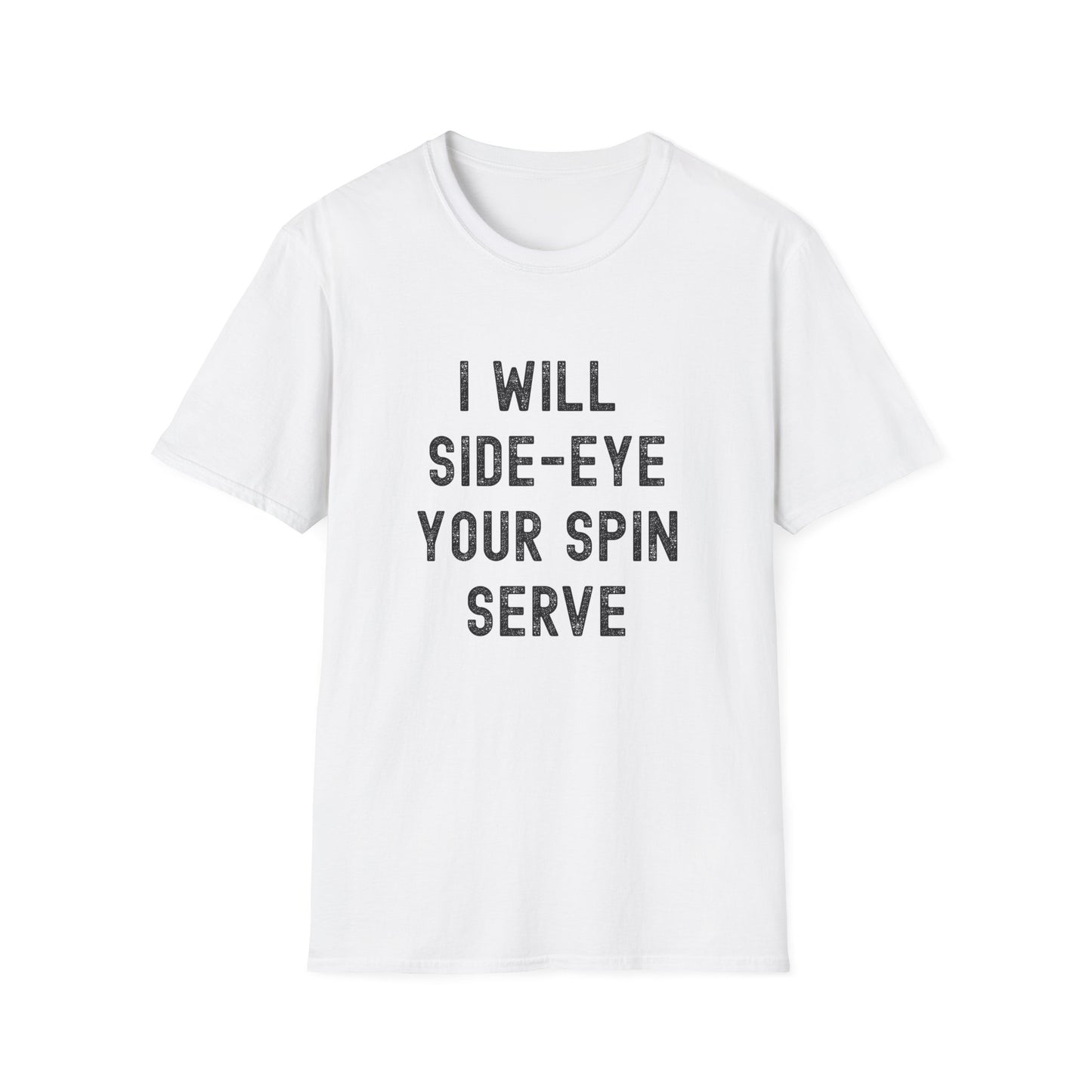 I Will Side-Eye Your Spin Serve Pickleball T-Shirt