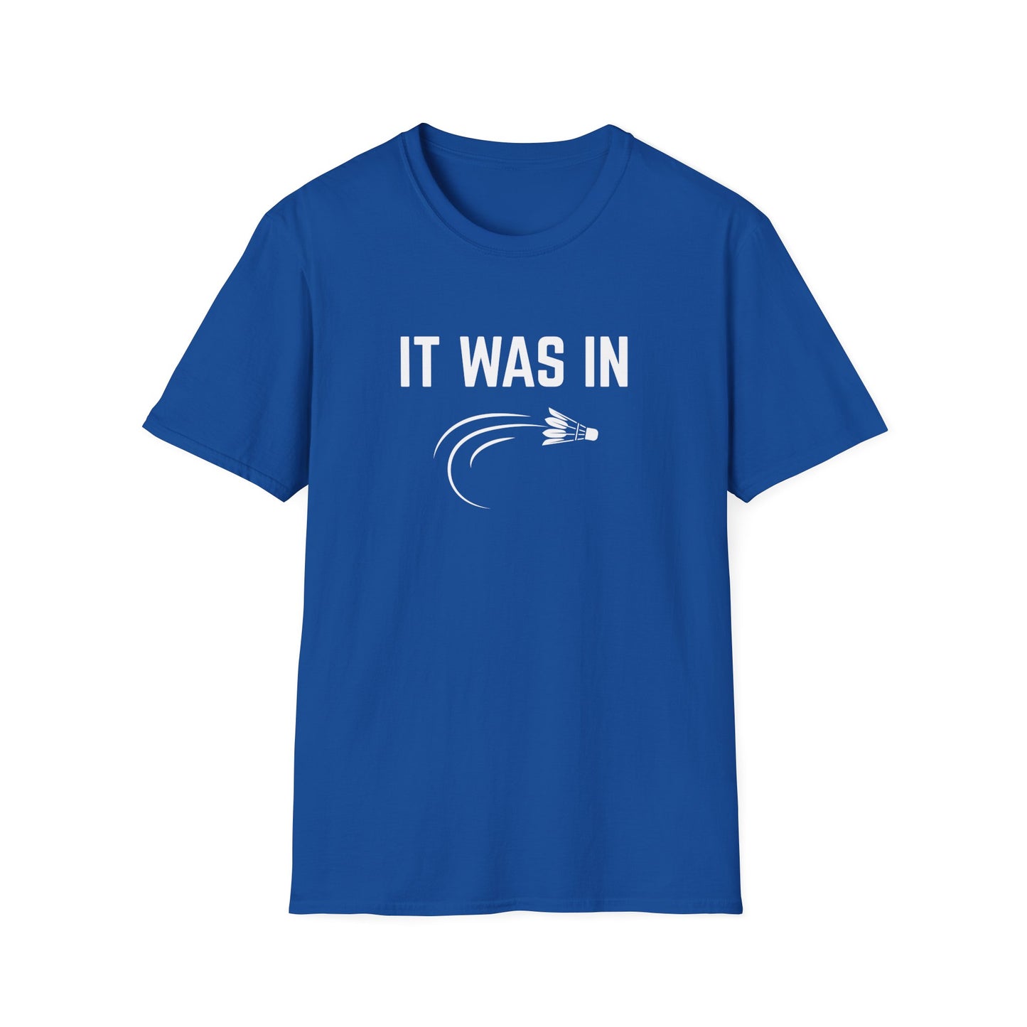 It was in - Badminton T-Shirt
