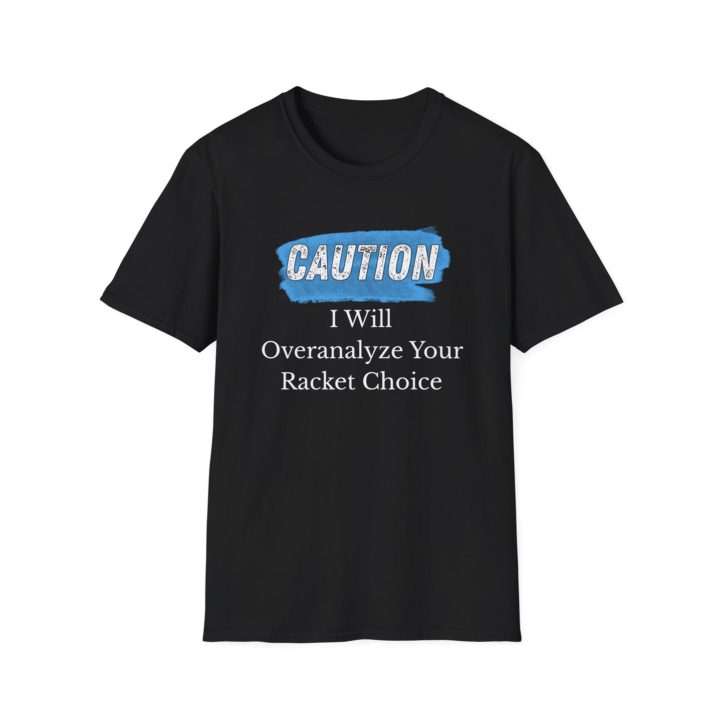 Caution: I will Overanalyze Your Racket Choice T-Shirt