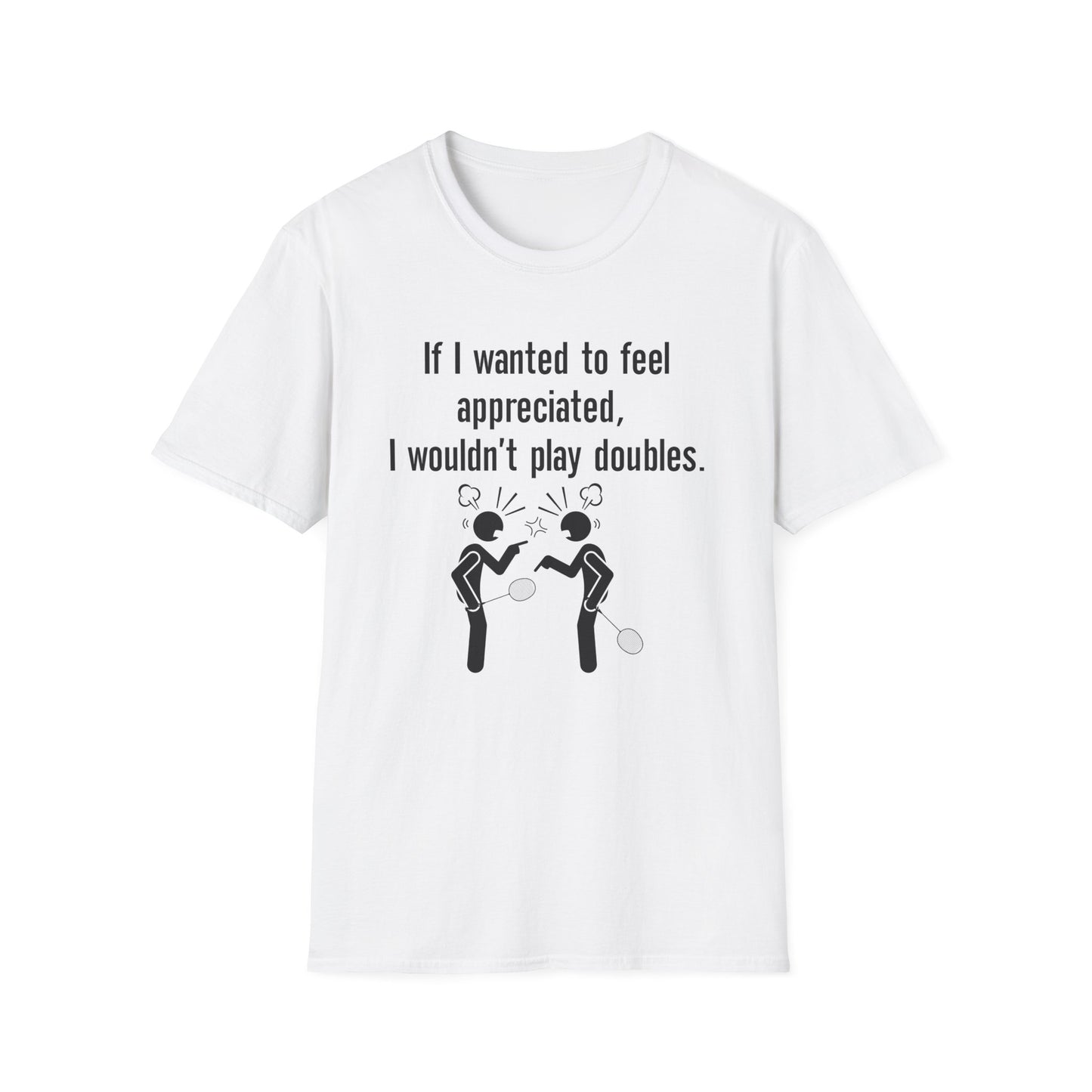 If I Wanted to Feel Appreciated, I Wouldn't Play Doubles Badminton T-shirt