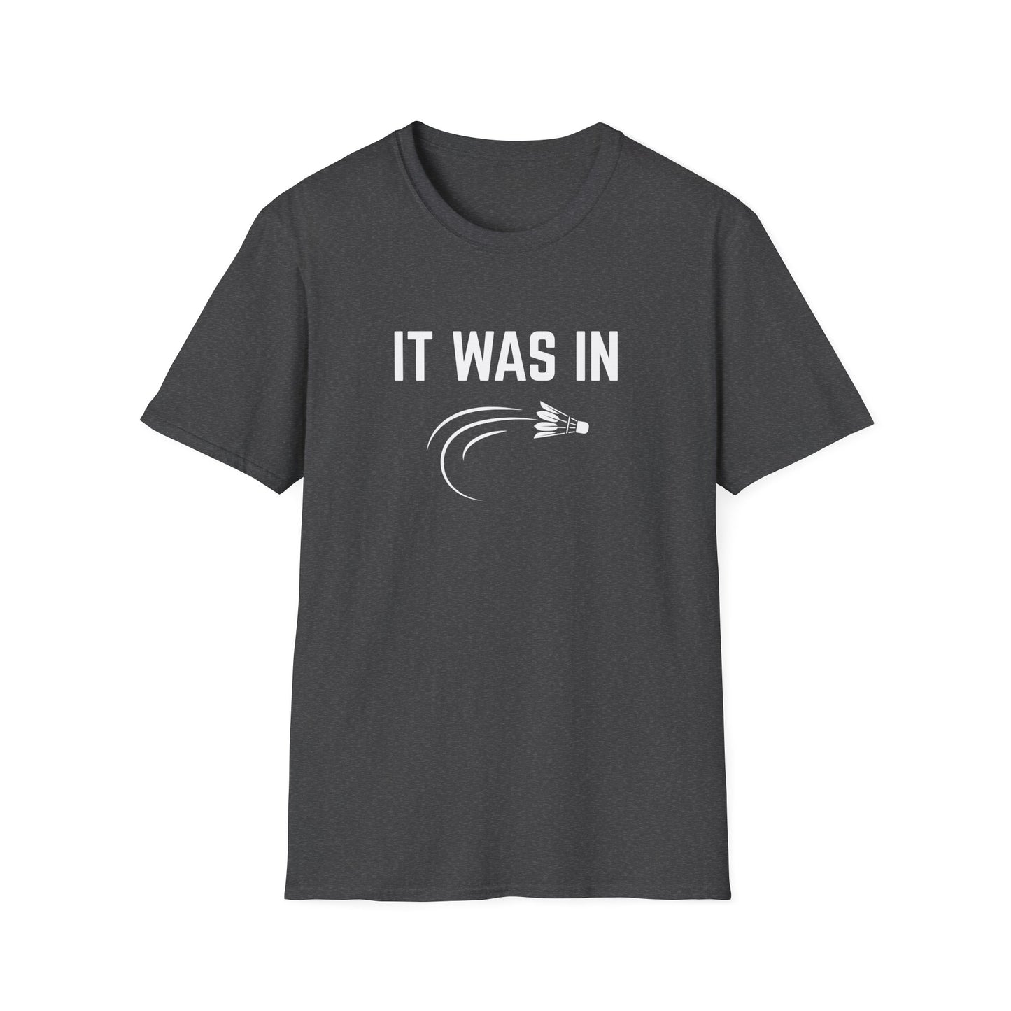It was in - Badminton T-Shirt
