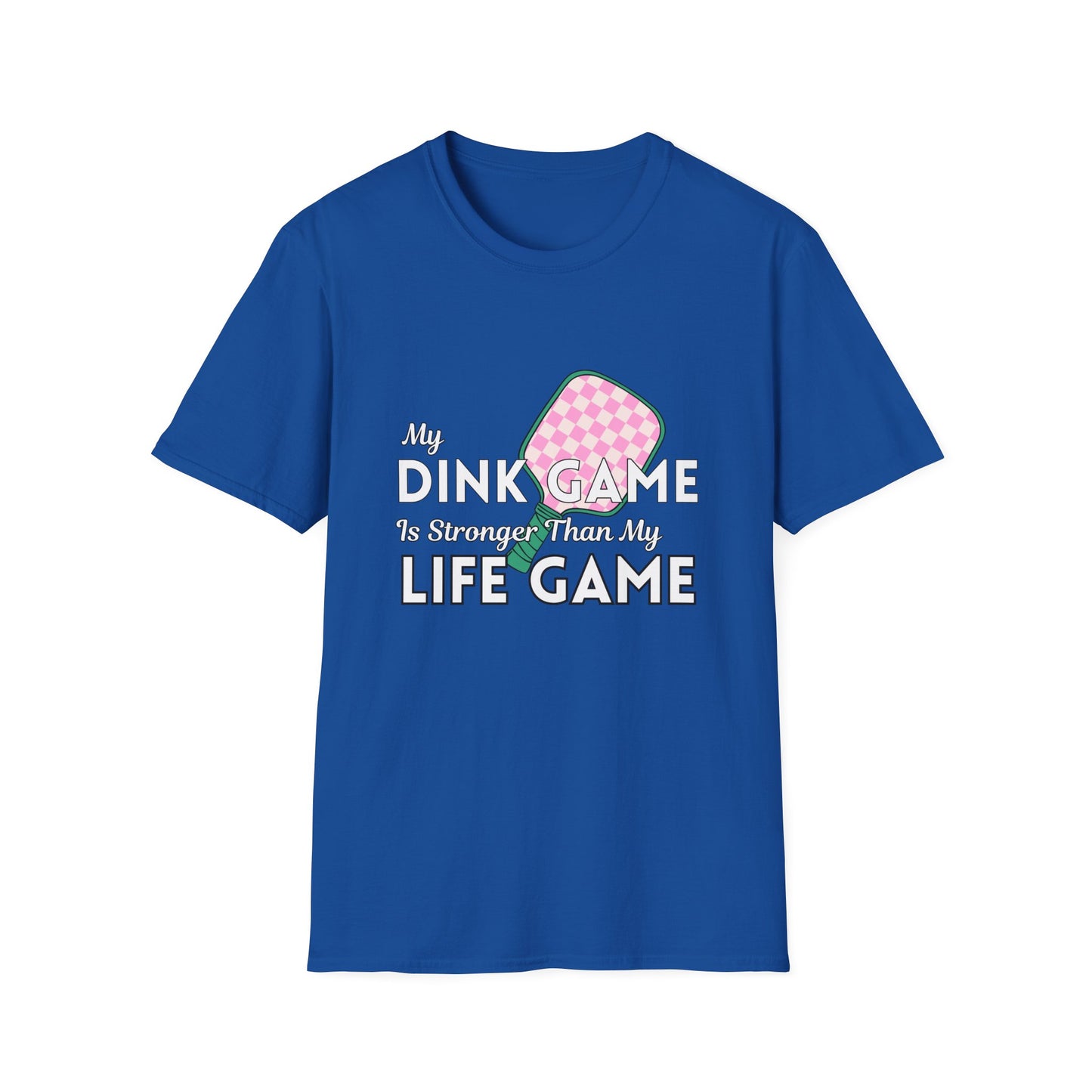 My Dink Game is Stronger Than my Life Game T-Shirt