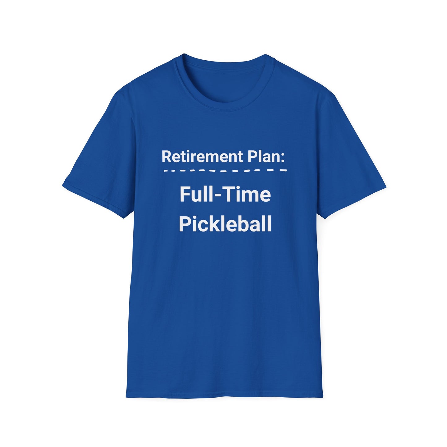 Retirement Plan: Full-Time Pickleball T-Shirt