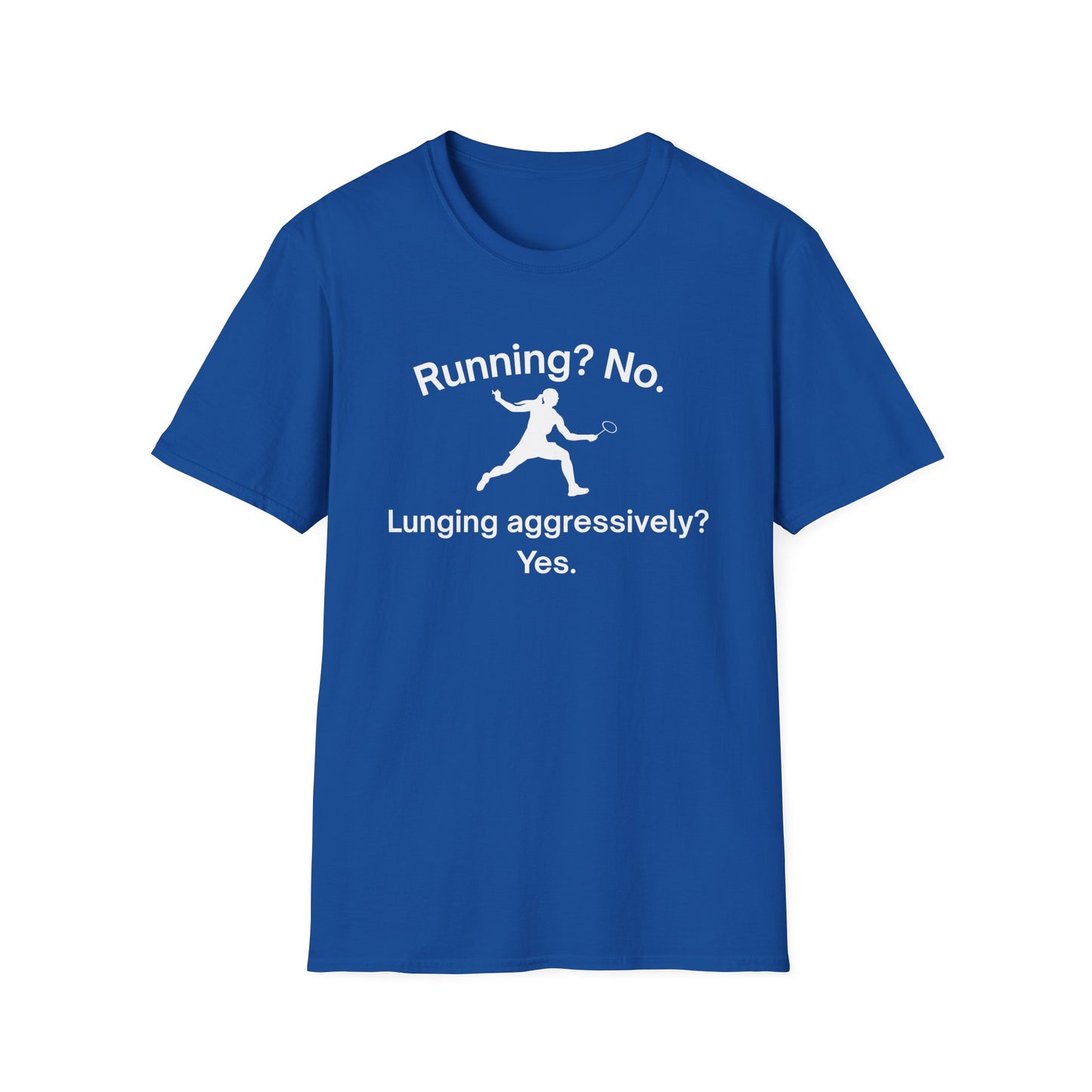 Running? No. Lunging Aggressively? Yes. Badminton T-Shirt