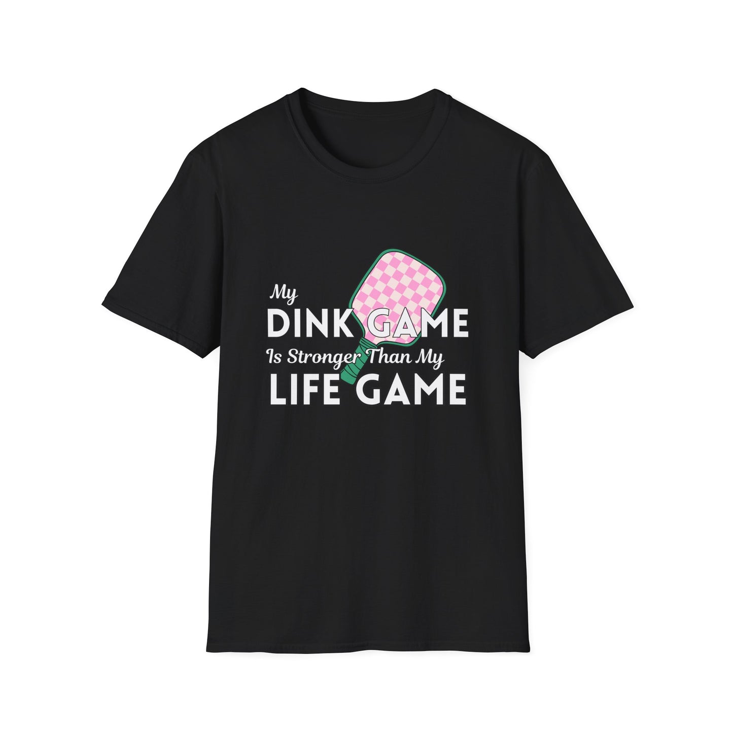 My Dink Game is Stronger Than my Life Game T-Shirt