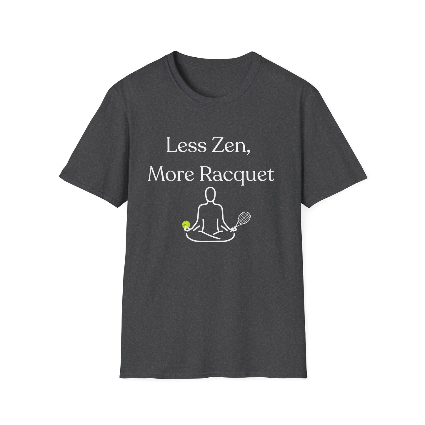 Less Zen, More Racket Tennis T-Shirt