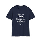 Built on Dinks, Patience and Reps T-Shirt