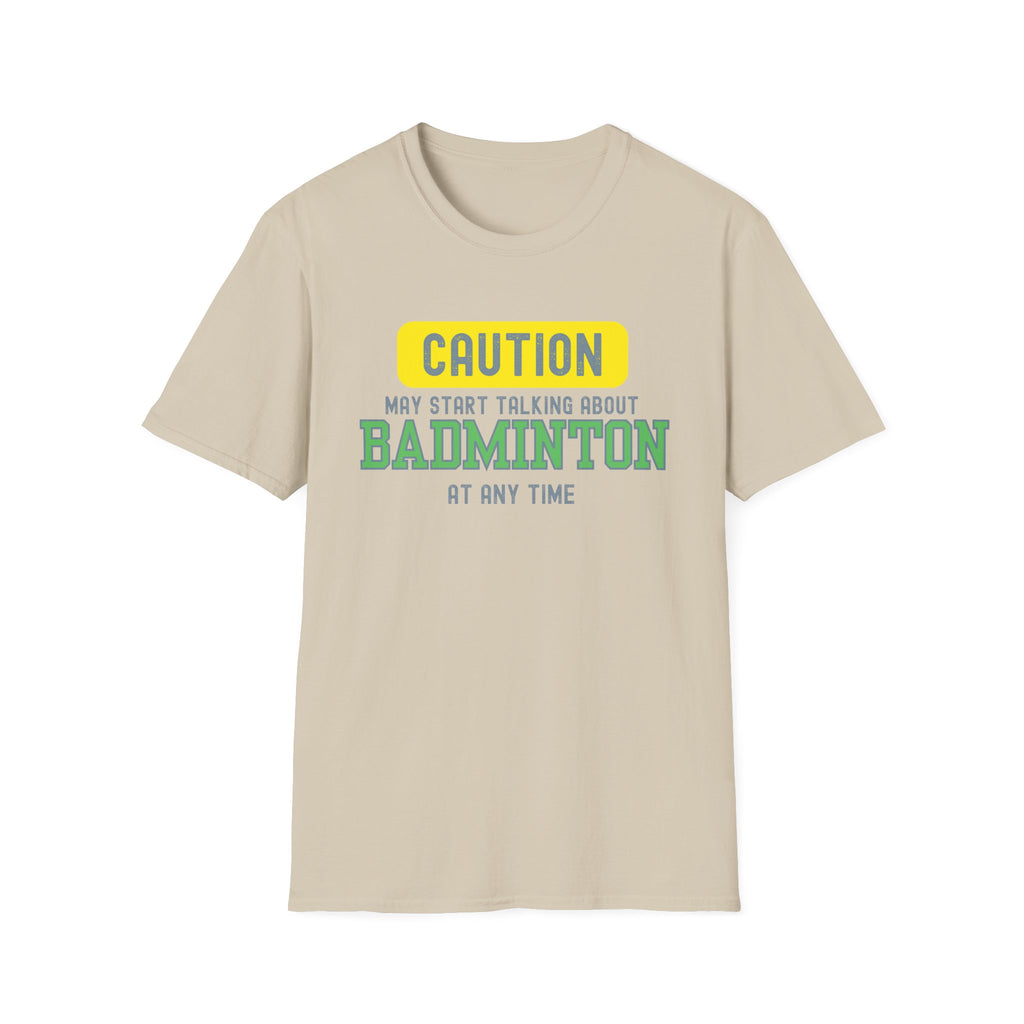Caution - May Start Talking About Badminton at Any Time T-Shirt