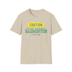 Caution - May Start Talking About Badminton at Any Time T-Shirt