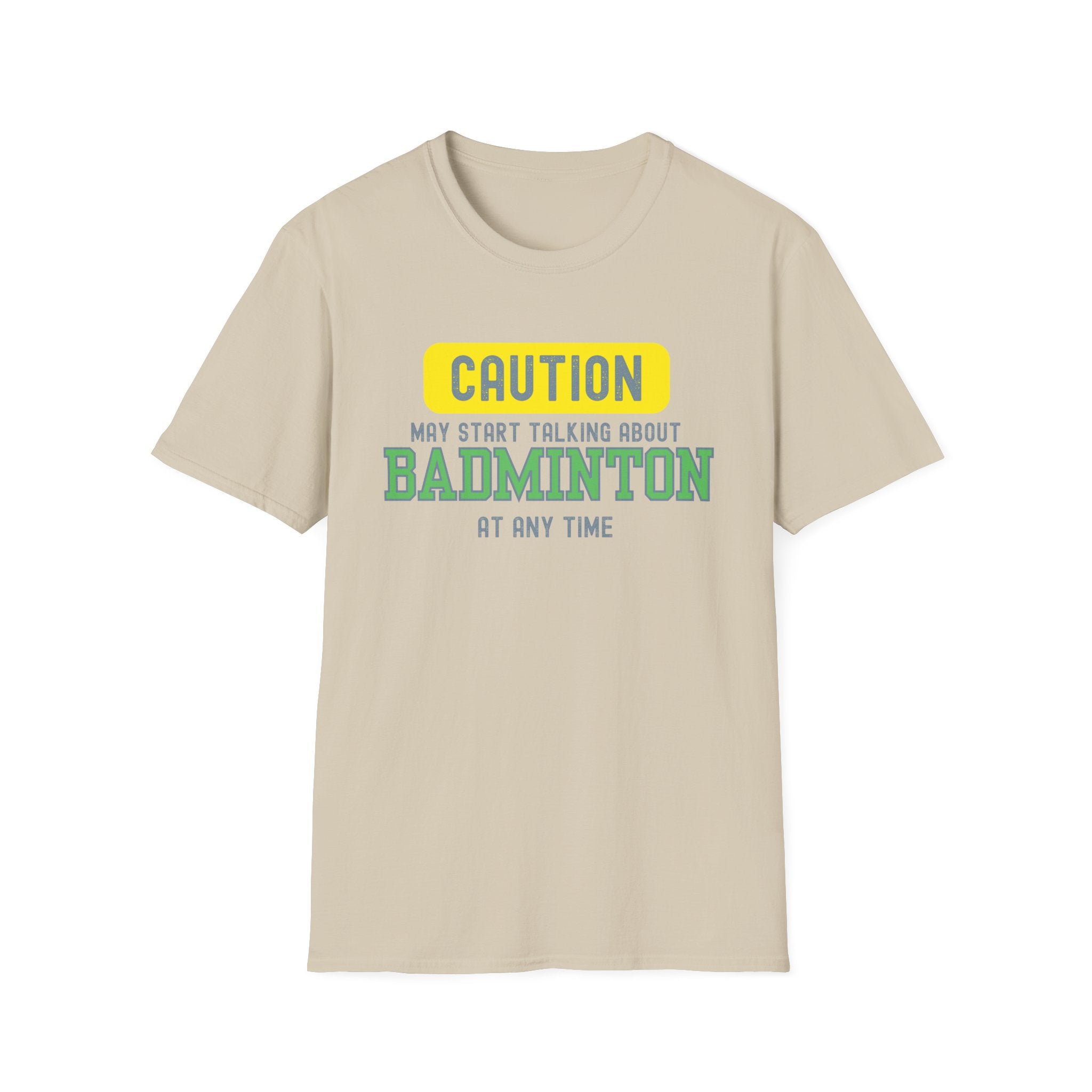 Caution - May Start Talking About Badminton at Any Time T-Shirt