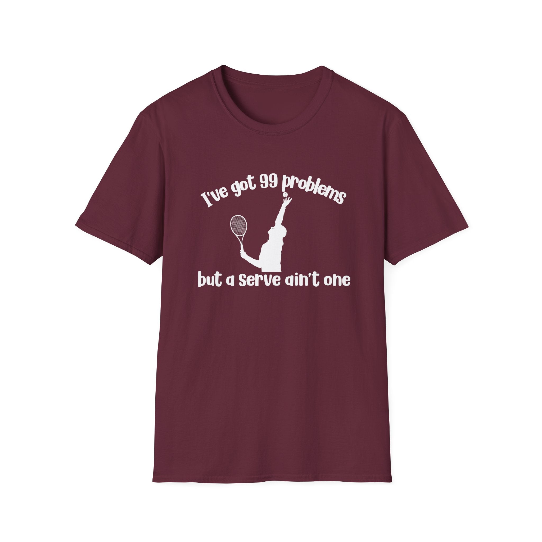 I've Got 99 Problems, but a Serve Ain't One T-Shirt