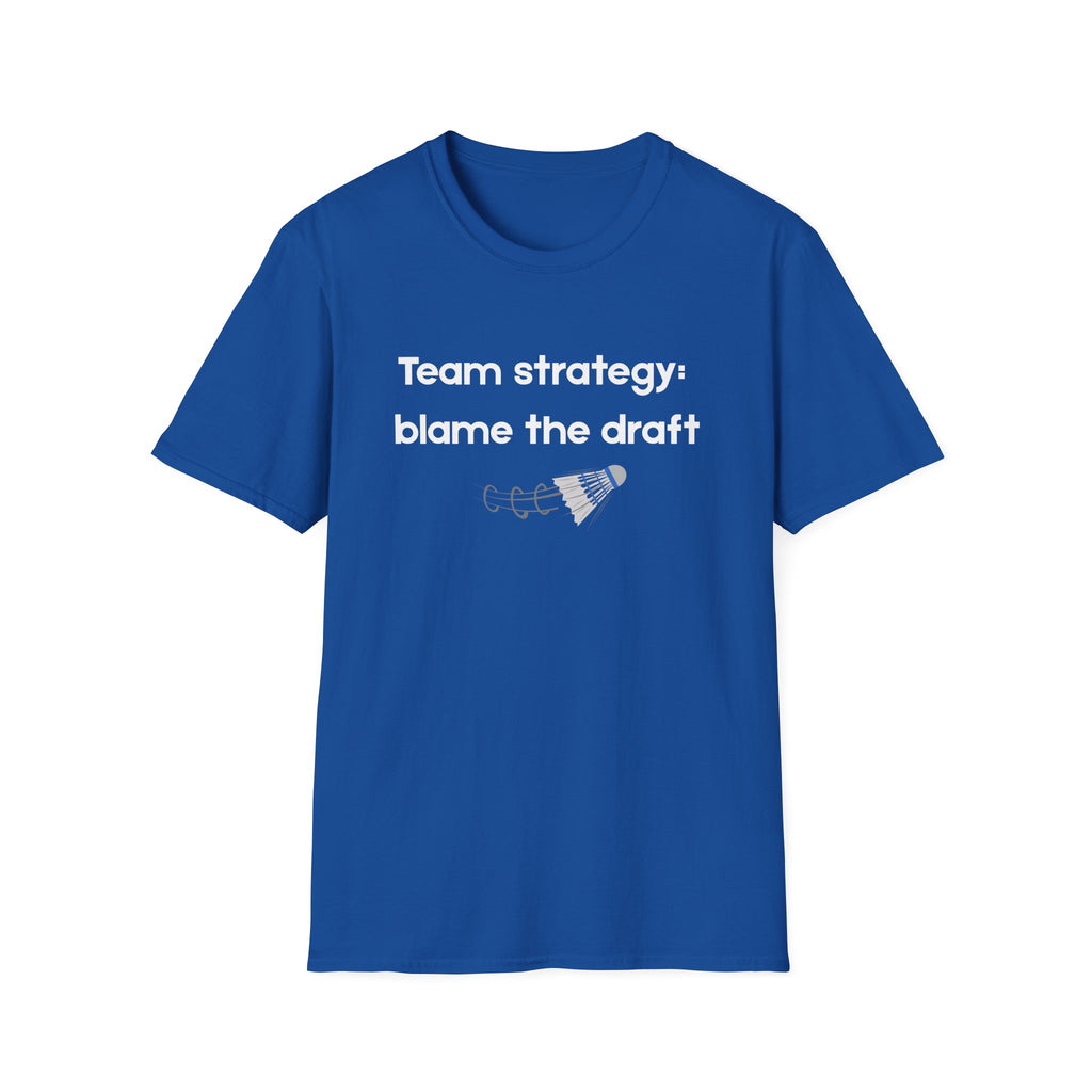 Team Strategy: Blame the Draft Badminton T-shirt