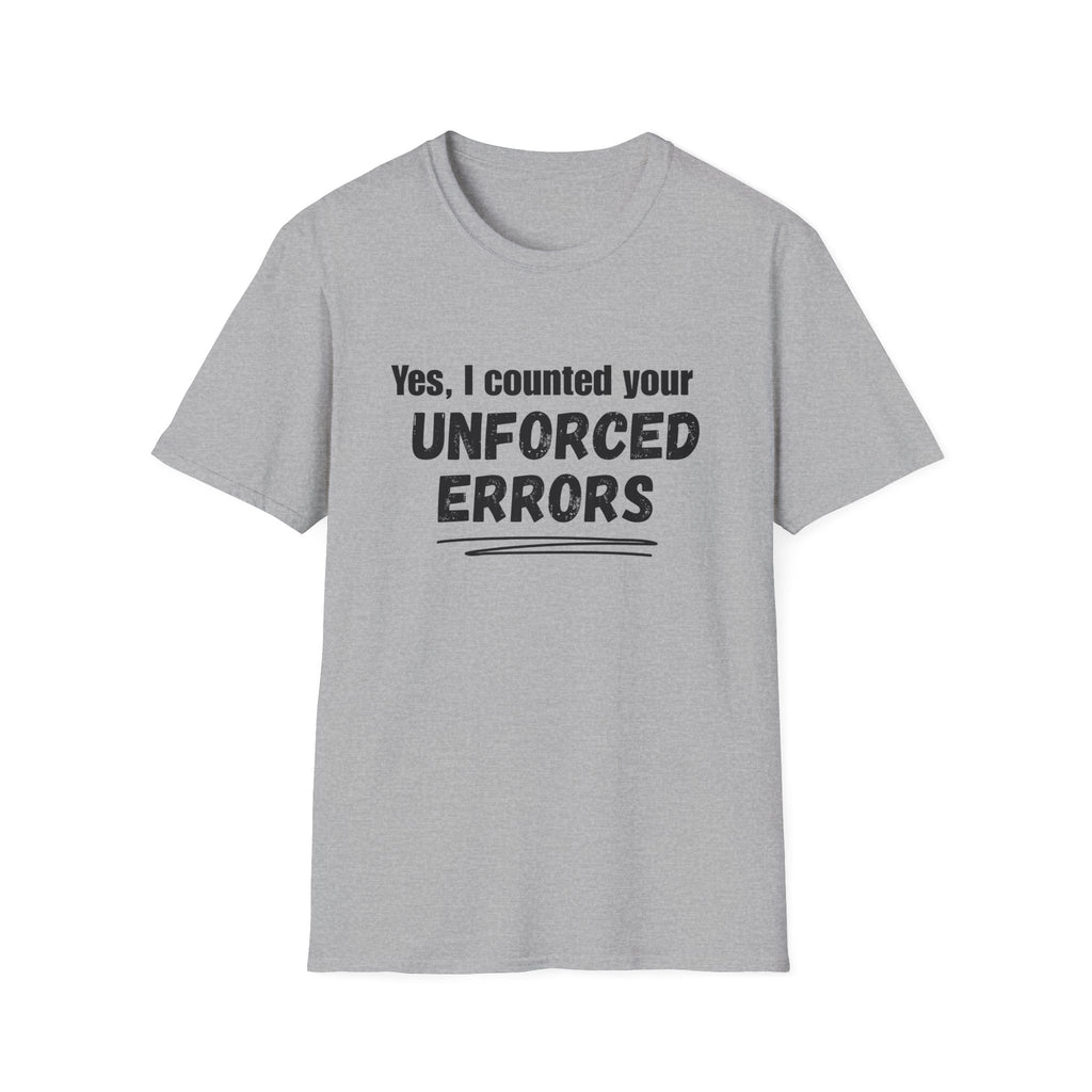 Yes, I Counted Your Unforced Errors Badminton T-Shirt
