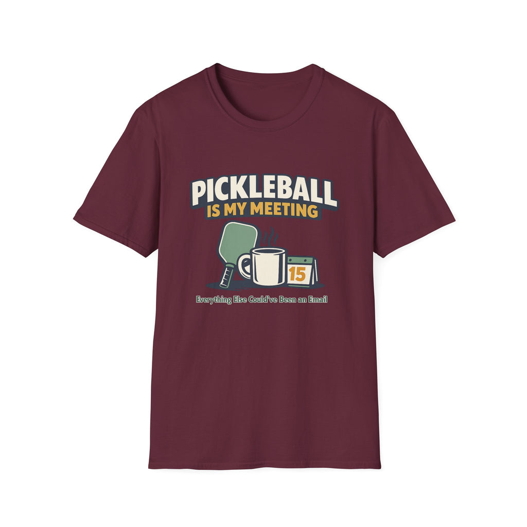 Pickleball is my Meeting - Everything Else Could've Been an E-Mail T-Shirt
