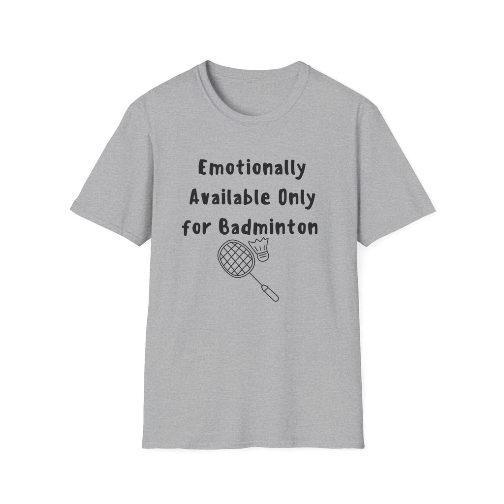 Emotionally Available Only For Badminton T-Shirt