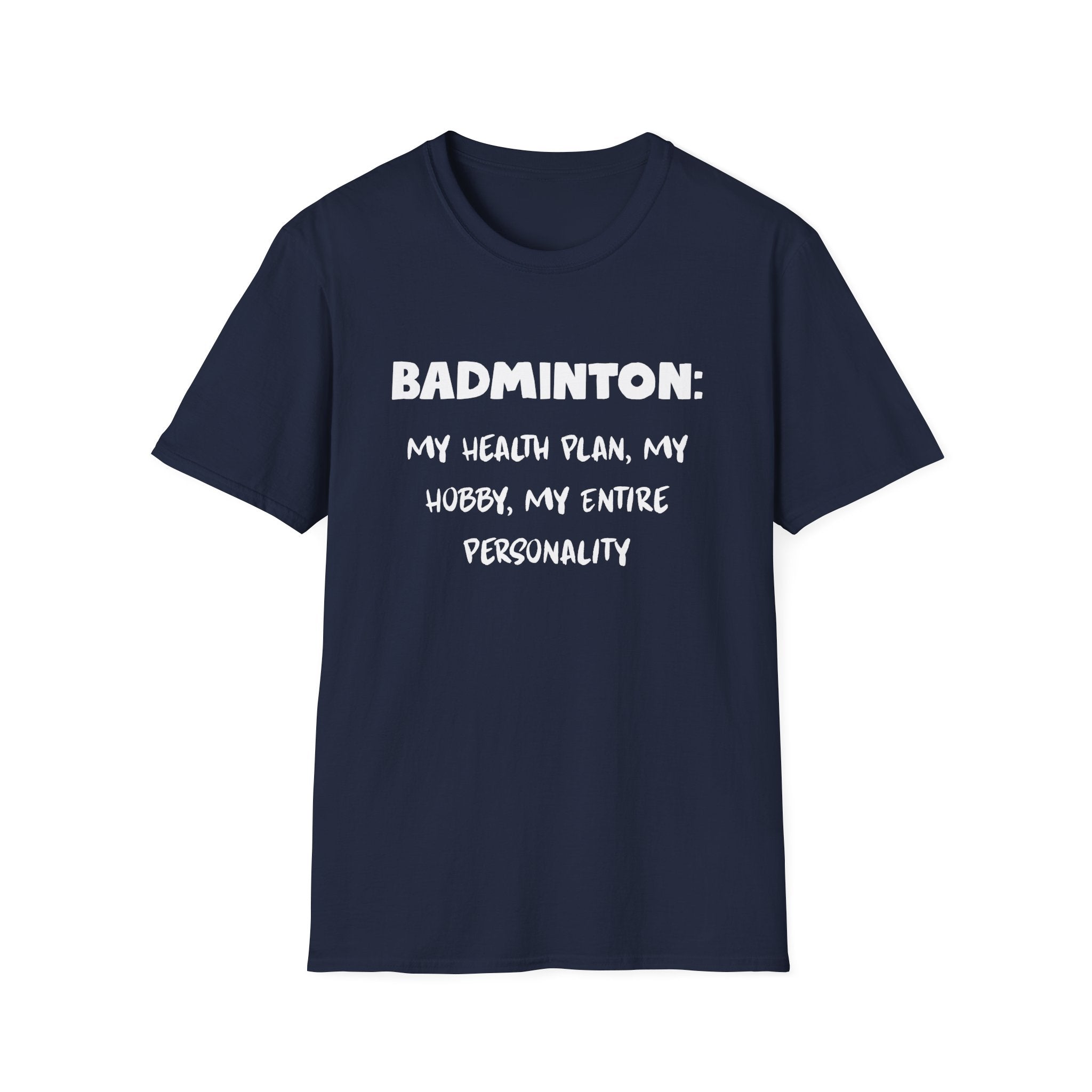 Badminton: My Health Plan, My Hobby, My Entire Personality T-Shirt