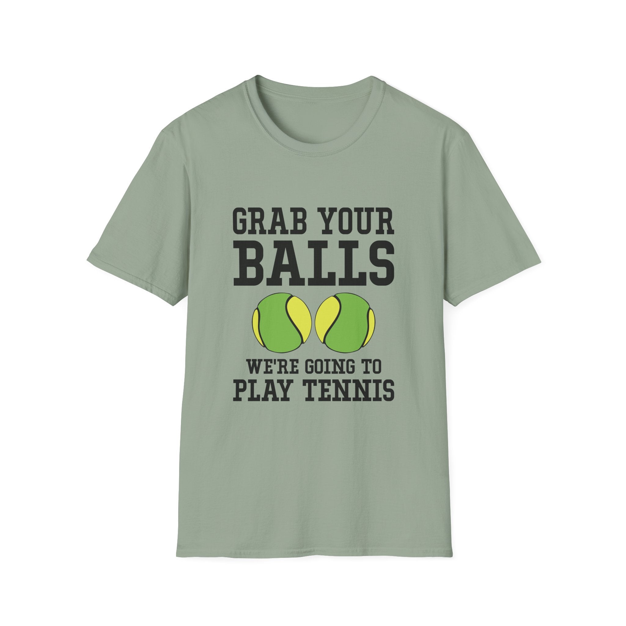 Grab Your Balls, We're Going to Play Tennis T-shirt