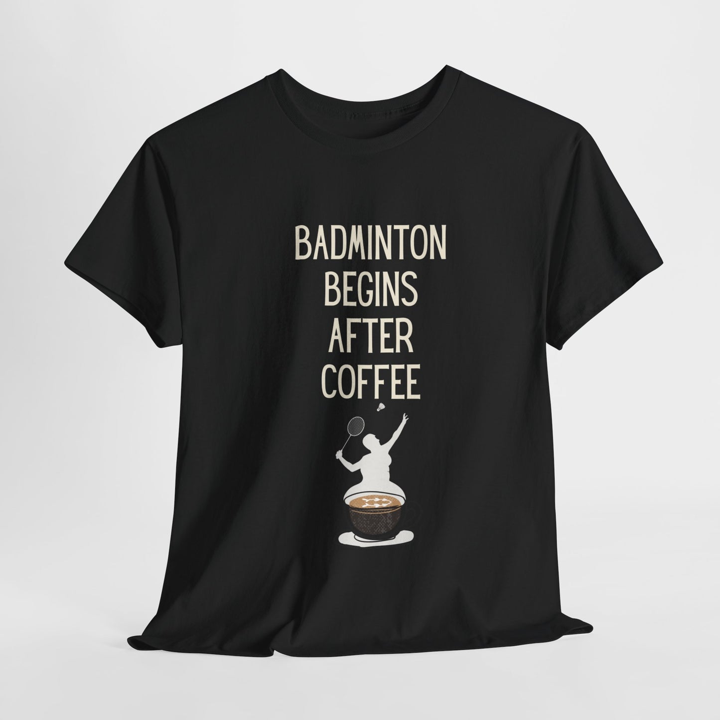 Badminton Begins After Coffee Cotton Tee!