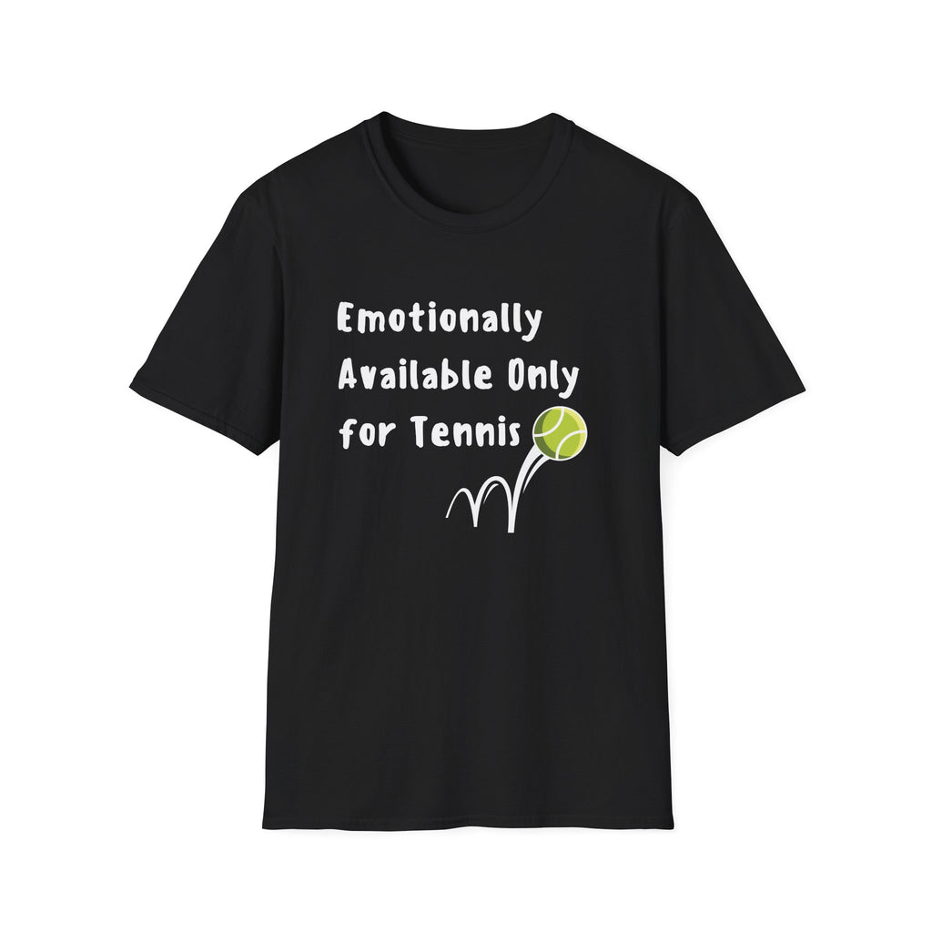 Emotionally Available Only For Tennis T-Shirt