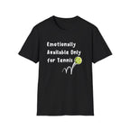 Emotionally Available Only For Tennis T-Shirt