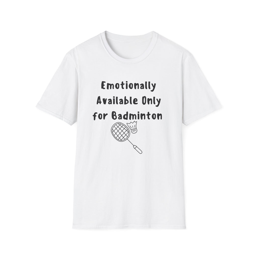 Emotionally Available Only For Badminton T-Shirt
