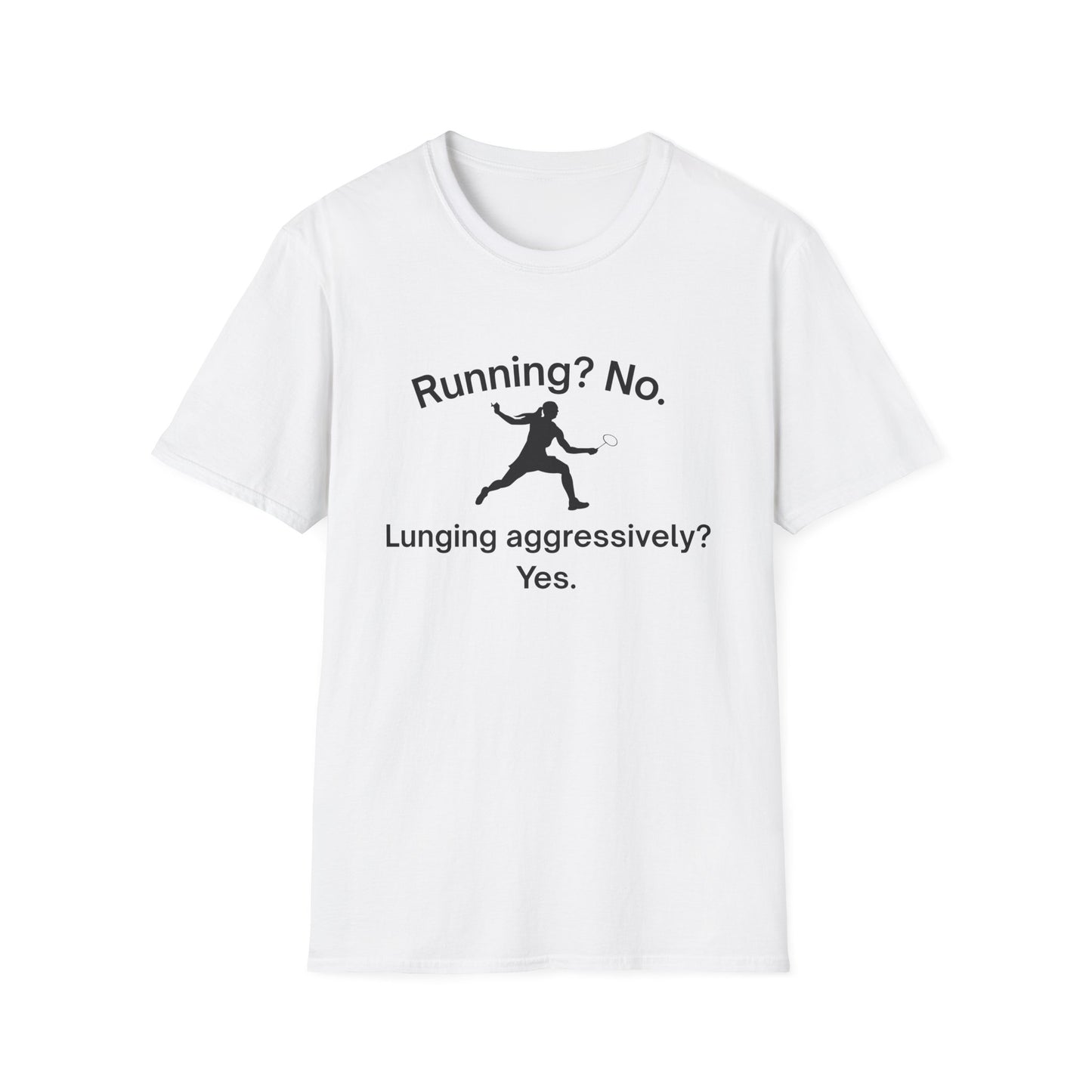 Running? No. Lunging Aggressively? Yes. Badminton T-Shirt