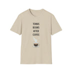 Tennis Begins After Coffee T-Shirt