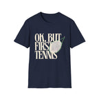 Okay, But First Tennis T-Shirt