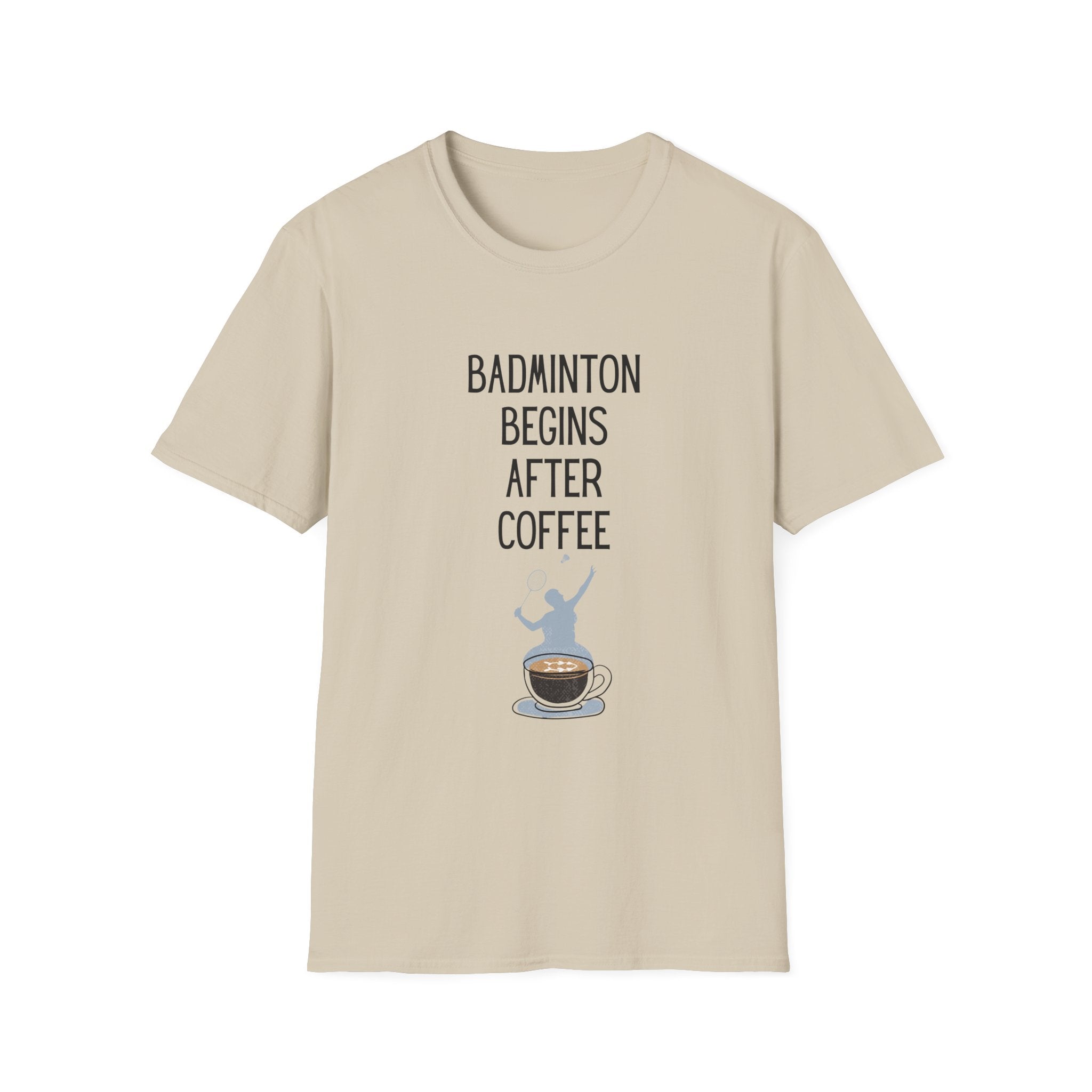 Badminton Begins After Coffee T-Shirt