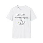 Less Zen, More Racket Tennis T-Shirt