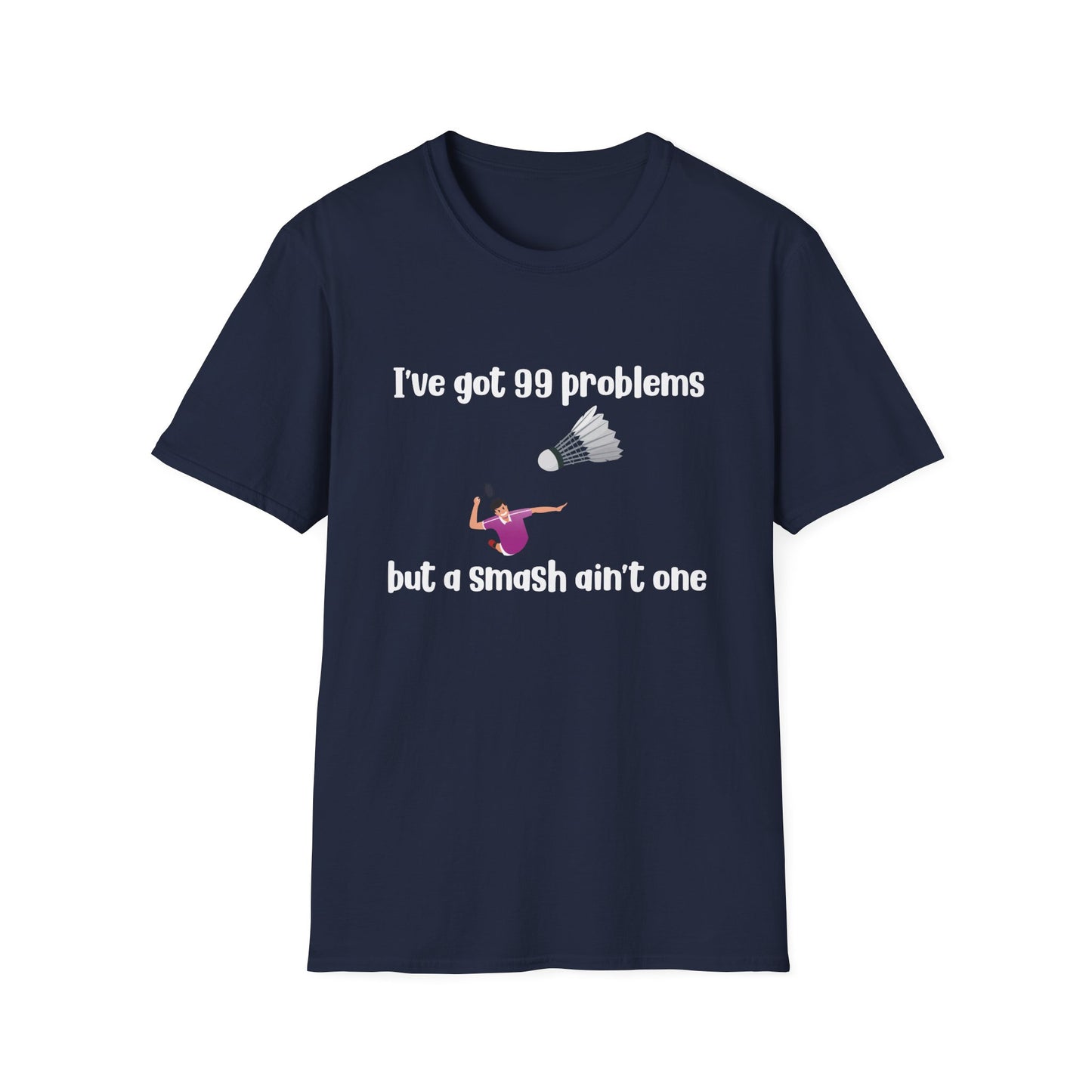 I Got 99 problems, but a Smash Ain't One Badminton T-Shirt