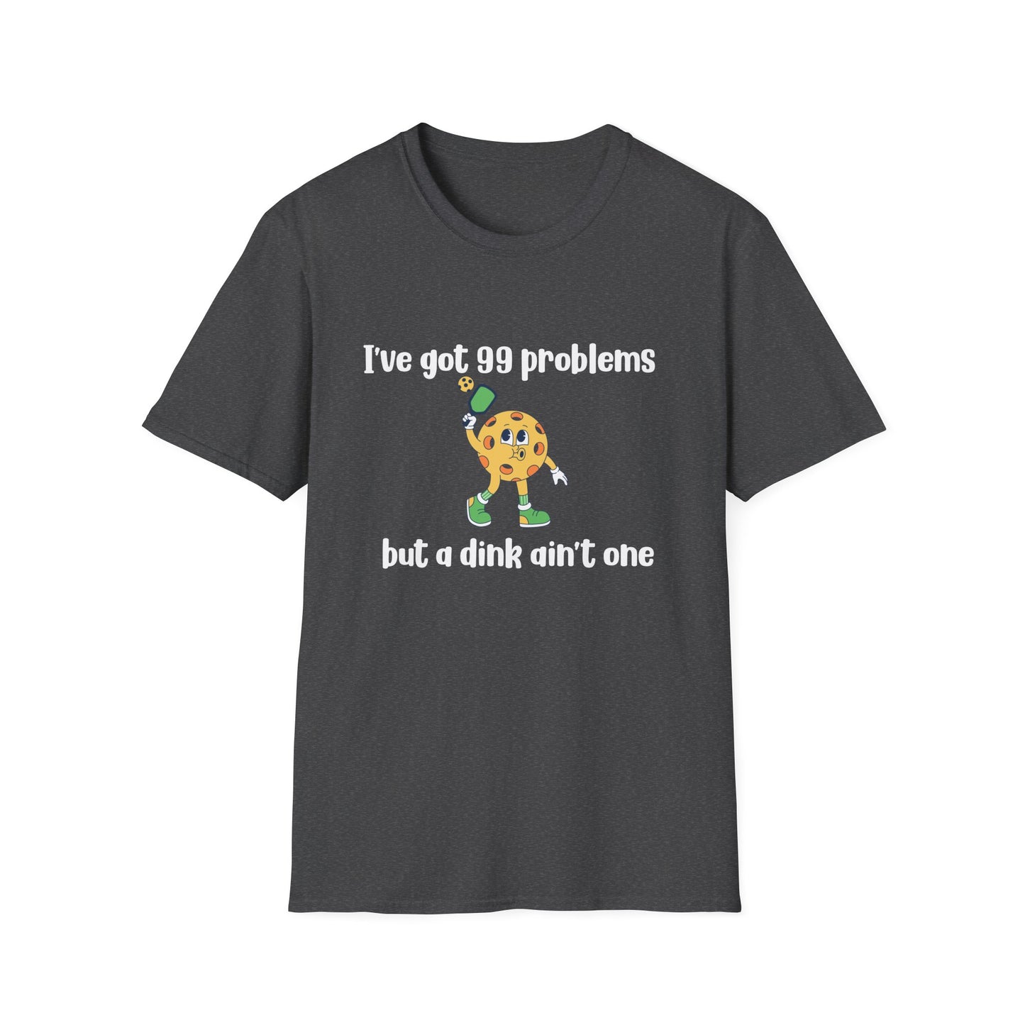 I Got 99 Problems But a Dink Ain't One Pickleball T-Shirt