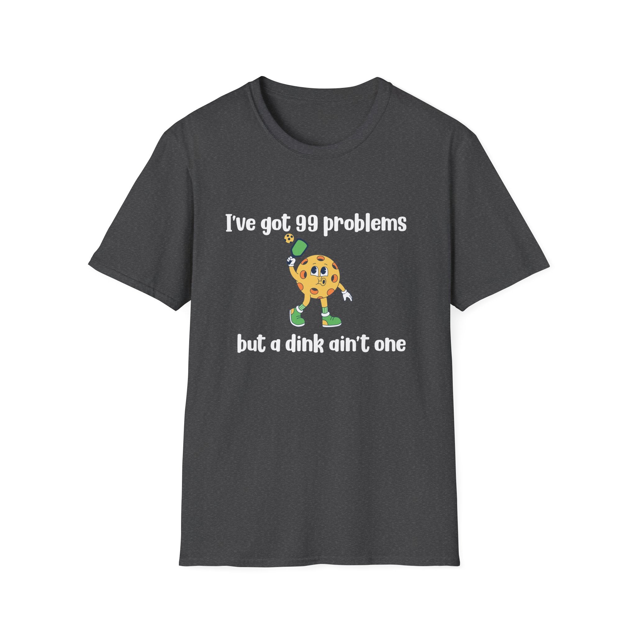 I Got 99 Problems But a Dink Ain't One Pickleball T-Shirt