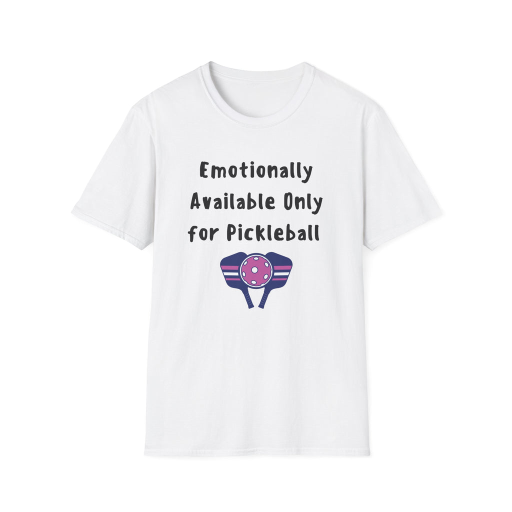 Emotionally Available Only For Pickleball T-Shirt