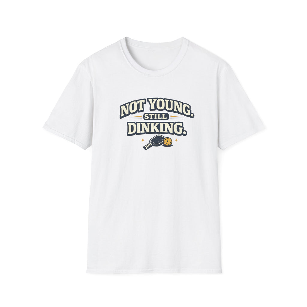 Not Young, Still Dinking Pickleball T-Shirt