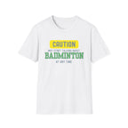 Caution - May Start Talking About Badminton at Any Time T-Shirt