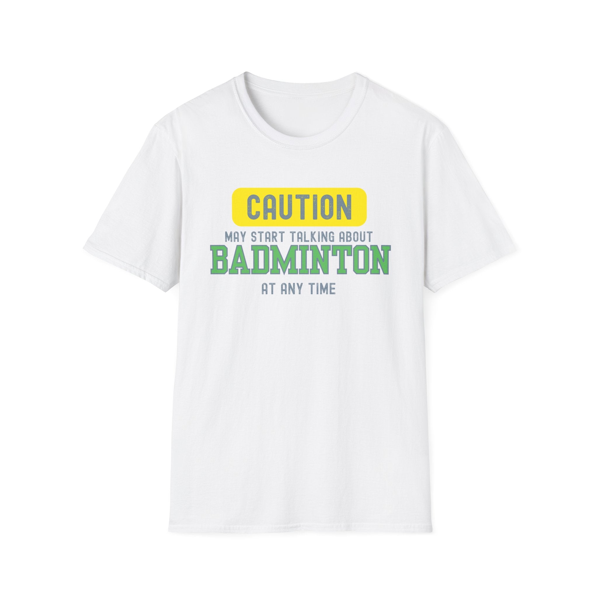 Caution - May Start Talking About Badminton at Any Time T-Shirt