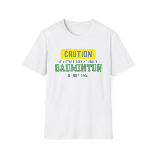 Caution - May Start Talking About Badminton at Any Time T-Shirt